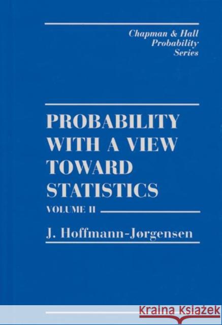Probability With a View Towards Statistics, Volume II J. Hoffmann-Jorgensen Hoffman-Jorgensen Hoffman-Jorgensen 9780412052316 Chapman & Hall/CRC