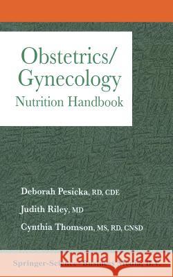 Obstetrics/Gynecology: Nutrition Handbook Deborah Pesicka Judith Riley, Cinthia Th 9780412075018 Aspen Publishers