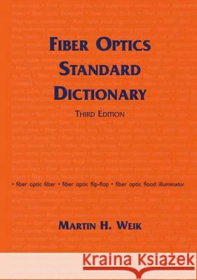 Fiber Optics Standard Dictionary Weik, Martin 9780412122415 Kluwer Academic Publishers