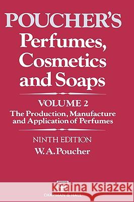 Perfumes, Cosmetics and Soaps: Volume II the Production, Manufacture and Application of Perfumes Poucher, W. a. 9780412273506 Chapman & Hall