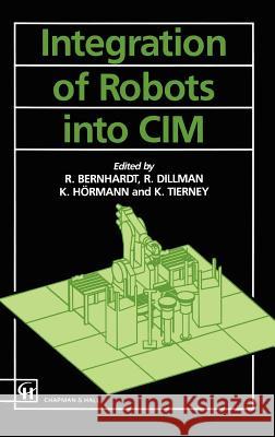 Integration of Robots Into CIM Bernard, Roger 9780412371400 Springer