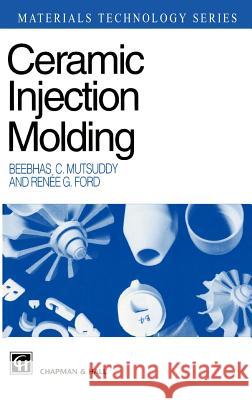 Ceramic Injection Molding Beebhas C. Mutsuddy Gregory C. Stangle Rennee G. Ford 9780412538100 Springer