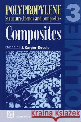 Polypropylene Structure, Blends and Composites: Volume 3 Composites Karger-Kocsis, J. 9780412614309 Kluwer Academic Publishers
