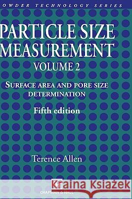 Particle Size Measurement: Volume 2: Surface Area and Pore Size Determination. Allen, Terence 9780412753305 Kluwer Academic Publishers