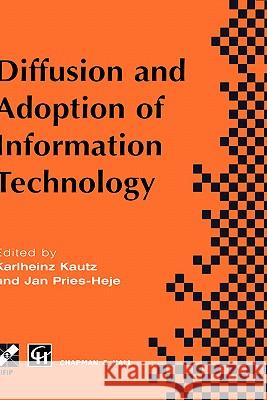 Diffusion and Adoption of Information Technology: Proceedings of the First Ifip Wg 8.6 Working Conference on the Diffusion and Adoption of Information Kautz, Karlheinz 9780412756009 Chapman & Hall