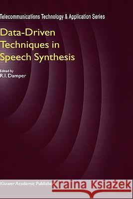 Data-Driven Techniques in Speech Synthesis R. I. Damper S. Sharrock R. I. Damper 9780412817502 Kluwer Academic Publishers