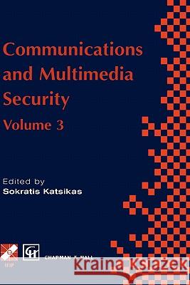 Communications and Multimedia Security: Volume 3 Katsikas, Sokratis 9780412817700 Chapman & Hall