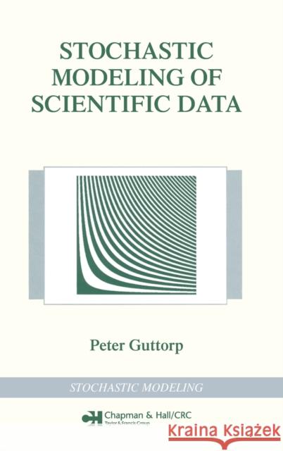 Stochastic Modeling of Scientific Data Peter Guttorp Guttorp Guttorp 9780412992810 Chapman & Hall/CRC