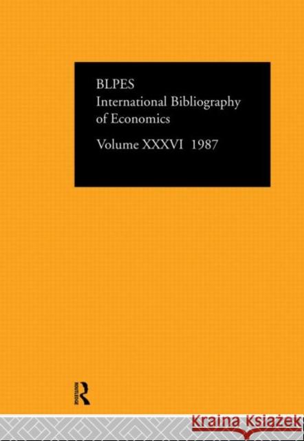 Ibss: Economics: 1987 Volume 36 British Library of Political and Economi 9780415052412 Routledge