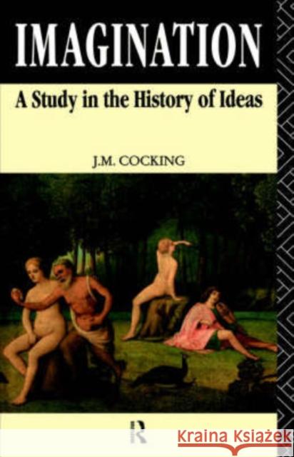 Imagination: A Study in the History of Ideas Cocking, John 9780415058070 Routledge
