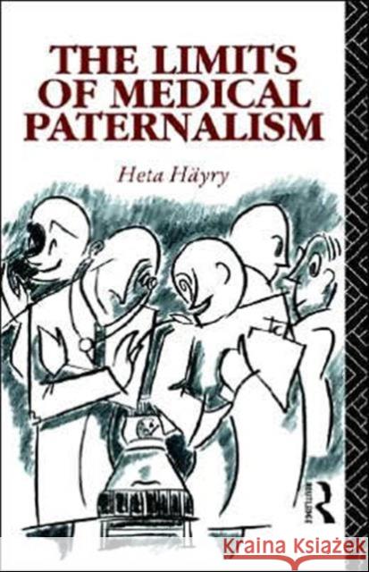 The Limits of Medical Paternalism Heta Hayry Hyry Heta 9780415063203 Routledge