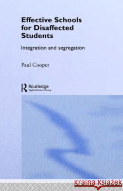 Effective Schools for Disaffected Students: Integration and Segregation Cooper, Paul 9780415064835 Routledge