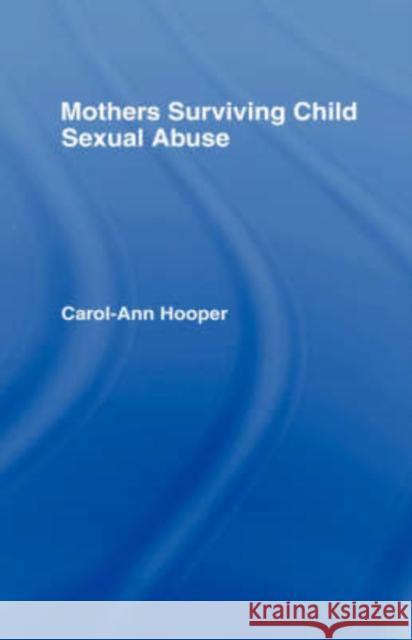 Mothers Surviving Child Sexual Abuse Carol-Ann Hooper 9780415071871 Routledge