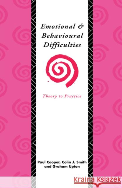 Emotional and Behavioural Difficulties: Theory to Practice Cooper, Paul 9780415071994 Routledge