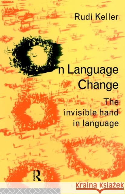 On Language Change: The Invisible Hand in Language Keller, Rudi 9780415076722 Routledge