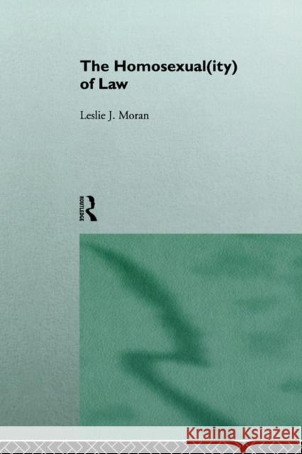 The Homosexual(ity) of law Leslie Moran 9780415079532 Routledge