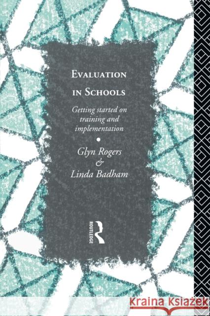 Evaluation in Schools: Getting Started with Training and Implementation Rogers, Glyn 9780415080774 Routledge
