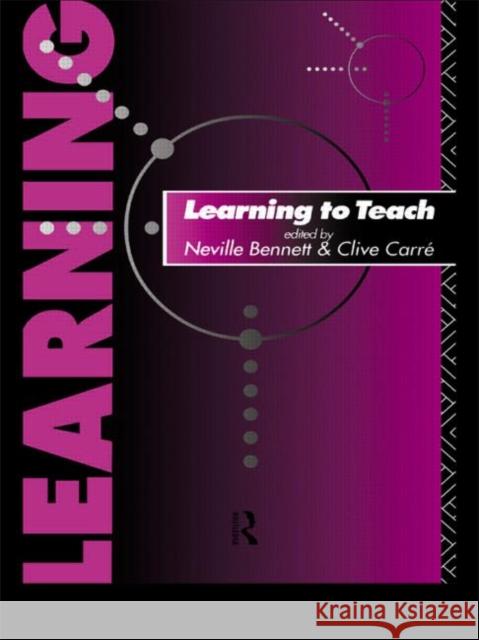 Learning to Teach Neville S. Bennett Clive Carre N. Bennett 9780415083102 Routledge