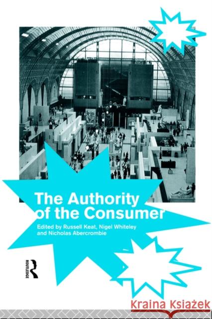 The Authority of the Consumer Russell Keat Nicholas Abercrombie Nigel Whitley 9780415089197 Routledge