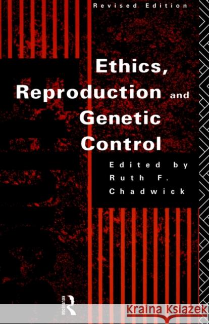 Ethics, Reproduction and Genetic Control Ruth Chadwick Ruth F. Chadwick 9780415089791 Routledge