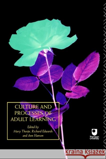 Culture and Processes of Adult Learning Mary Thorpe Richard Edwards Ann Hanson 9780415089814 Routledge