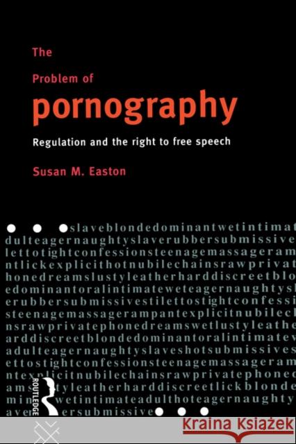 The Problem of Pornography: Regulation and the Right to Free Speech Easton, Susan 9780415091831 Routledge