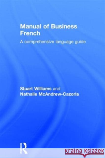 Manual of Business French Stuart Williams S. Williams Cazorl McAndrew 9780415092678 Routledge