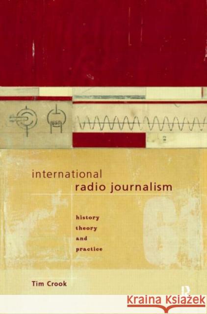 International Radio Journalism Timothy Crook Tim Crook 9780415096737 Routledge