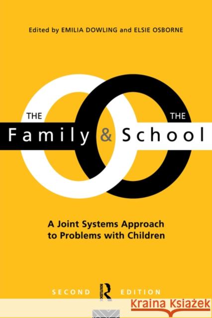The Family and the School: A joint systems approach to problems with Children Dowling, Emilia 9780415101288 Routledge