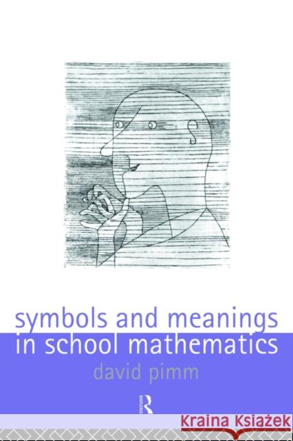 Symbols and Meanings in School Mathematics David Pimm Pimm Davi Pimm 9780415113854 Routledge