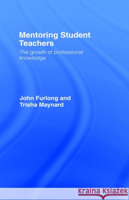 Mentoring Student Teachers: The Growth of Professional Knowledge Furlong, John 9780415113939 Routledge