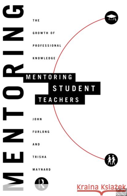 Mentoring Student Teachers: The Growth of Professional Knowledge Furlong, John 9780415113946 Routledge