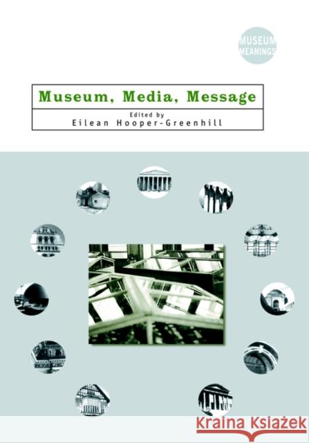Museum, Media, Message Eilean Hooper-Greenhill 9780415116725 Routledge