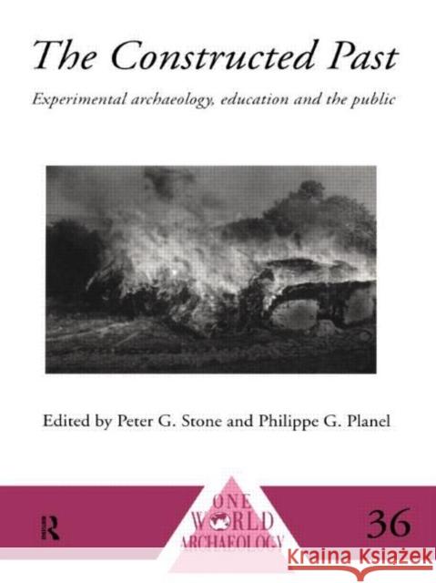 The Constructed Past: Experimental Archaeology, Education and the Public Planel, Philippe 9780415117685 Routledge