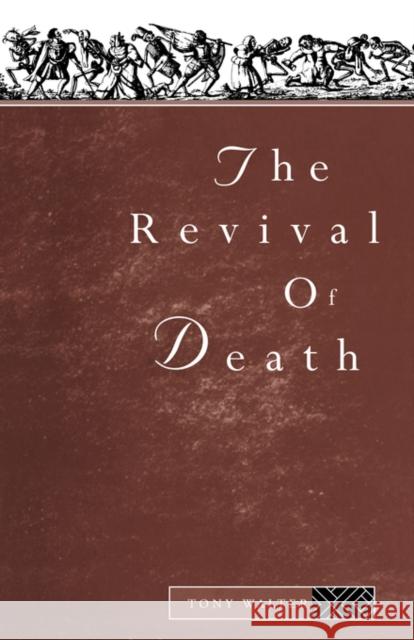 The Revival of Death Tony Walter Harry Ed. Walter Tony Walter 9780415118545 Routledge