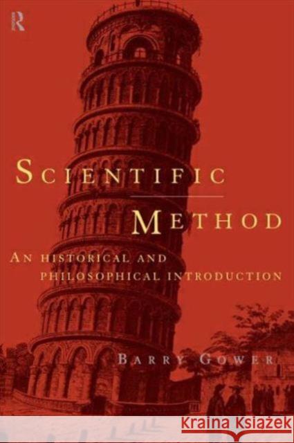 Scientific Method: A Historical and Philosophical Introduction Gower, Barry 9780415122825 Routledge