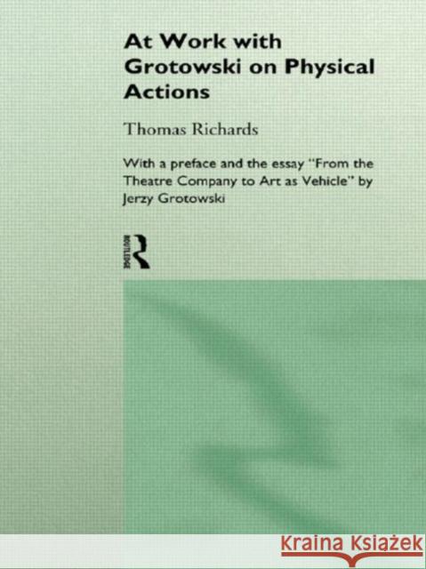 At Work with Grotowski on Physical Actions Thomas Richards T. Richards Richards Thomas 9780415124911 Routledge