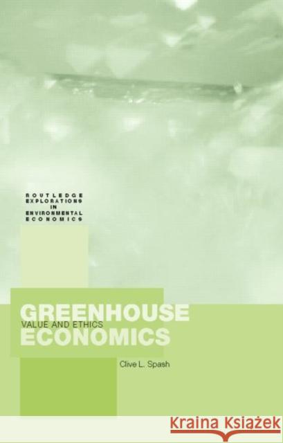 Greenhouse Economics : Value and Ethics Clive L. Spash 9780415127189 Routledge
