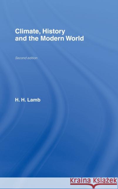 Climate, History and the Modern World H. H. Lamb Hubert H. Lamb H. Lam 9780415127349 Routledge