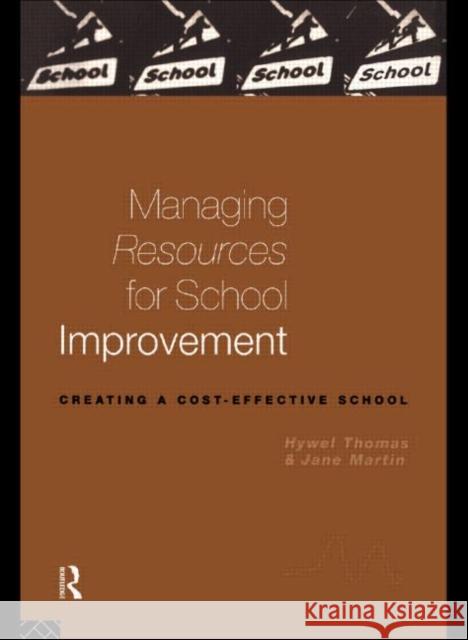 Managing Resources for School Improvement Hywel Thomas Jane Martin 9780415129107 Routledge