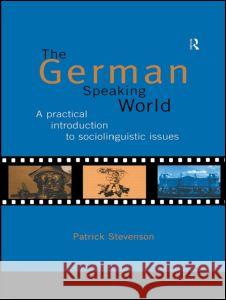 The German Speaking World: A Practical Introduction to Sociolinguistic Issues Patrick Stevenson 9780415129855 Routledge