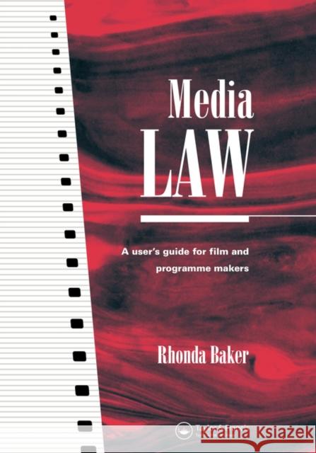 Media Law: A User's Guide for Film and Programme Makers Baker, Rhonda 9780415136709 Routledge