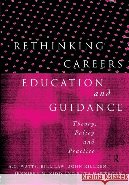 Rethinking Careers Education and Guidance : Theory, Policy and Practice Tom Watts A. G. Watts Bill Law 9780415139755 Routledge
