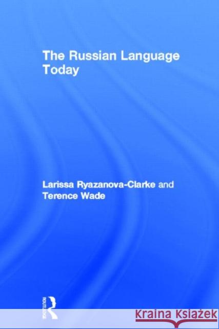The Russian Language Today Terence Wade Larissa Ryazanova-Clarke 9780415142564 Routledge