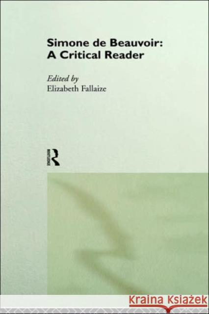 Simone de Beauvoir: A Critical Reader Elizabeth Fallaize E. Fallaize 9780415147026 Routledge