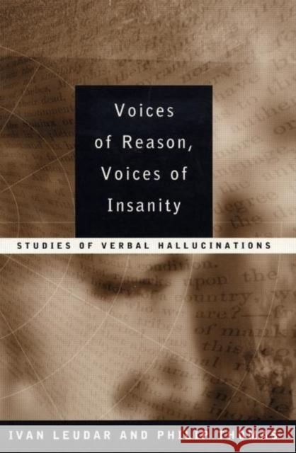 Voices of Reason, Voices of Insanity: Studies of Verbal Hallucinations Leudar, Ivan 9780415147873 Brunner-Routledge