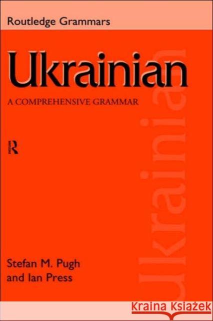 Ukrainian: A Comprehensive Grammar Ian Press J. I. Press Stefan Pugh 9780415150293 Routledge