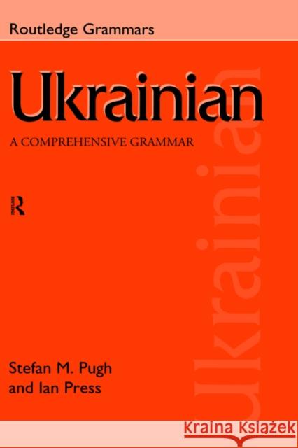Ukrainian: A Comprehensive Grammar Ian Press J. I. Press Stefan Pugh 9780415150309 Taylor & Francis Ltd