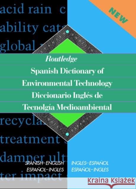 Routledge Spanish Dictionary of Environmental Technology Diccionario Ingles de Tecnologia Medioambiental: Spanish-English/English-Spanish Paricio, Miguel A. Gaspar 9780415152655 Routledge