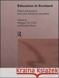 Education in Scotland: Policy and Practice from Pre-School to Secondary Margaret MacDonald Clark Pamela Munn 9780415158350 Routledge